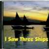 I Saw Three Ships - CD - Brand New!
